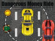 Play Dangerous Money Ride
