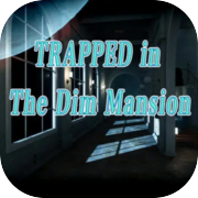 TRAPPED in The Dim Mansion