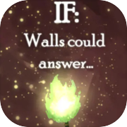 IF: Walls could answer