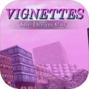 Play Vignettes: The Dream City