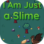 I'm Just a Slime