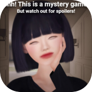 Play Shh! This is a mystery game! But watch out for spoilers