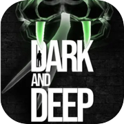 Dark and Deep