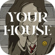 YOUR HOUSE