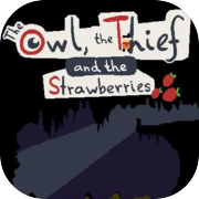 The Owl, the Thief and the Strawberries