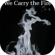 We Carry the Fire