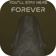 You'll stay here forever