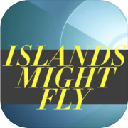 Play ISLANDS MIGHT FLY