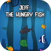 Play Jeff: The Hungry Fish