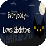 Everybody Loves Skeletons