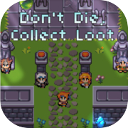 Don't Die, Collect Loot