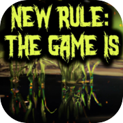 Play New rule: The game is...