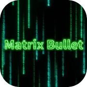 Matrix Bullet