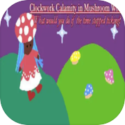 Play Clockwork Calamity in Mushroom World: What would you do if the time stopped ticking?