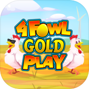 Play 4 Fowl Gold Play