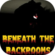 Beneath The Backrooms