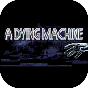 Play A Dying Machine