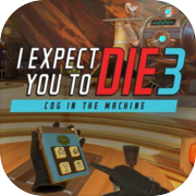 Play I Expect You To Die 3: Cog in the Machine