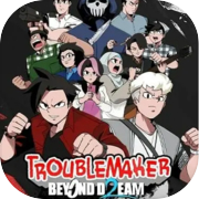 Play Troublemaker 2: Beyond Dream