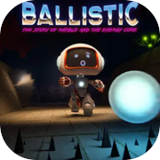 Ballistic - The story of Marble and the Energy core
