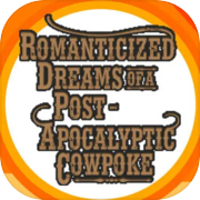 Play Romanticized Dreams of a Post-Apocalyptic Cowpoke