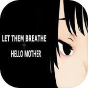 Let Them Breathe: Hello Mother