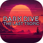 Dark Dive: The Last Tropic