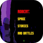 Robert: Space Stories and Battles