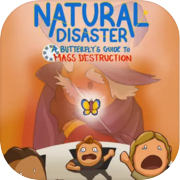 Natural Disaster: A Butterfly's Guide to Mass Destruction