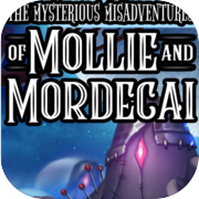 The Mysterious Misadventures of Mollie & Mordecai