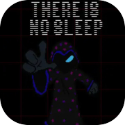 THERE IS NO SLEEP