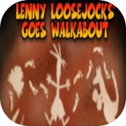 Lenny Loosejocks Goes Walkabout