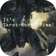 Play It's Skrot-Robot Time!