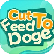 Cut To Feed Doge