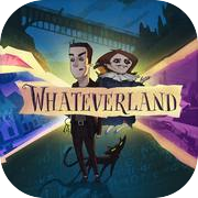 Whateverland