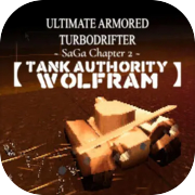 Play ULTIMATE ARMORED TURBODRIFTER ~ SaGa Chapter 2 ~【TANK AUTHORITY WOLFRAM】
