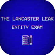 Play The Lancaster Leak - Entity Exam