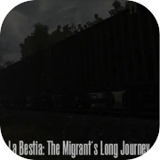 La Bestia: The Migrant's Long Journey