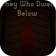 They Who Dwell Below