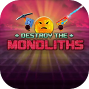 Destroy The Monoliths