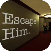 Escape Him.