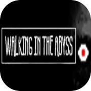 Walking In The Abyss