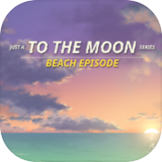 Just A To the Moon Series Beach Episode