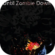 Until Zombie Down