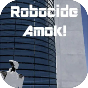 Robocide Amok!