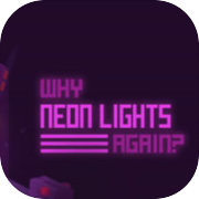 Why Neon Lights Again?