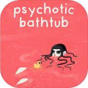 Psychotic Bathtub