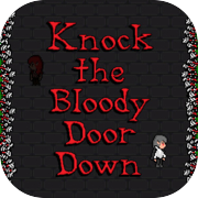 Knock the Bloody Door Down