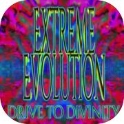 Extreme Evolution: Drive to Divinity