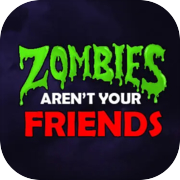 Play Zombies Aren't Your Friends